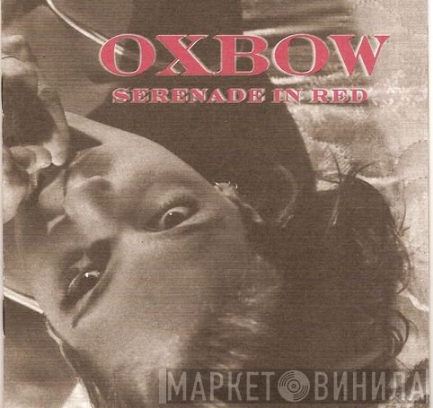 Oxbow  - Serenade In Red