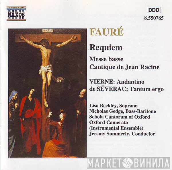 Oxford Camerata, Gabriel Fauré, Jeremy Summerly, Déodat De Séverac, Louis Vierne, Lisa Beckley, Schola Cantorum of Oxford, Nicholas Gedge - Requiem • Messe Basse • Cantique De Jean Racine / Andantino / Tantum Ergo