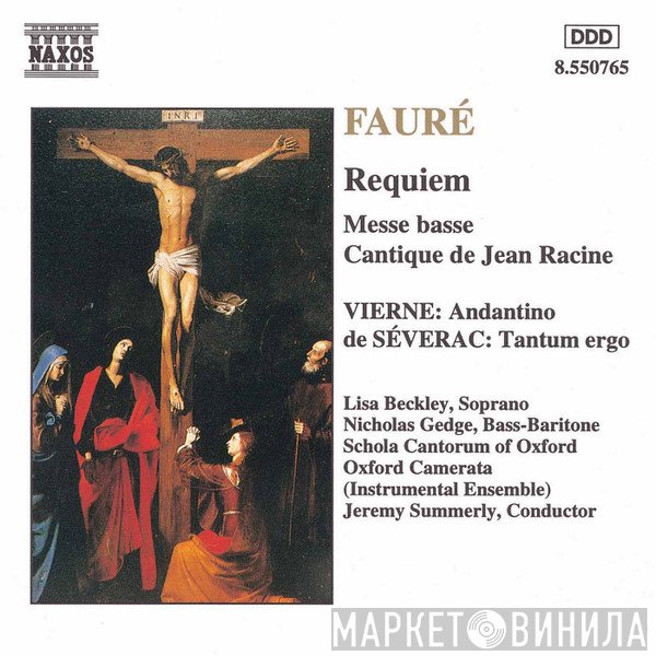Oxford Camerata, Gabriel Fauré, Jeremy Summerly, Déodat De Séverac, Louis Vierne, Lisa Beckley, Schola Cantorum of Oxford, Nicholas Gedge - Requiem • Messe Basse • Cantique De Jean Racine