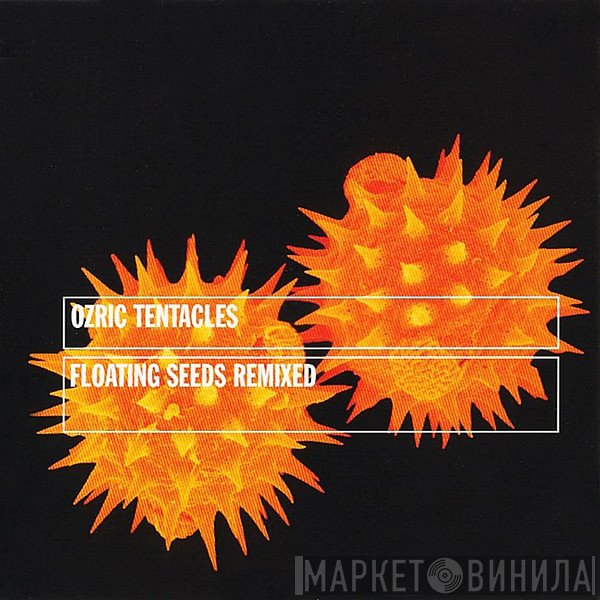 Ozric Tentacles  - Floating Seeds Remixed