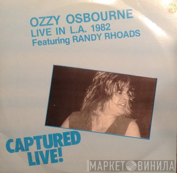 Ozzy Osbourne Featuring Randy Rhoads  - Live In L.A. 1982 - Captured Live!