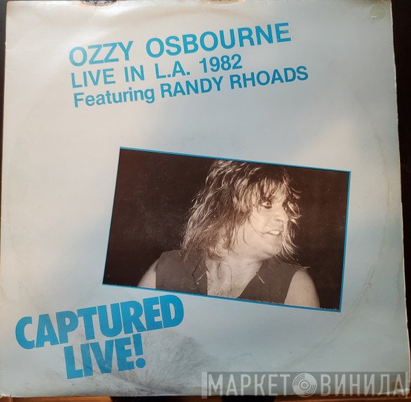 Ozzy Osbourne Featuring Randy Rhoads  - Live In L.A. 1982 - Captured Live!