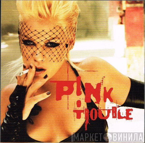 P!NK  - Trouble