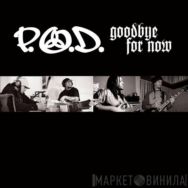 P.O.D.  - Goodbye For Now