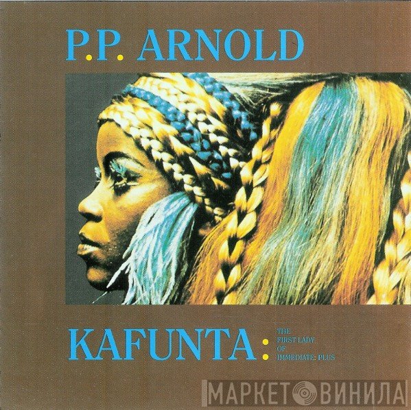 P.P. Arnold  - Kafunta - The First Lady Of Immediate: Plus