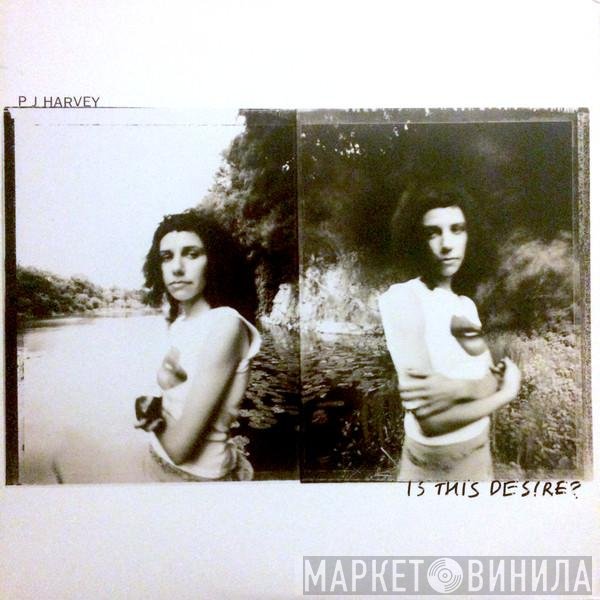 PJ Harvey  - Is This Desire?