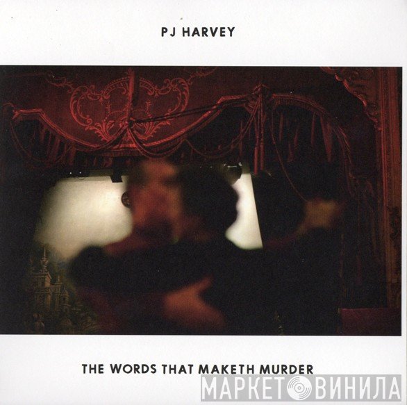 PJ Harvey  - The Words That Maketh Murder