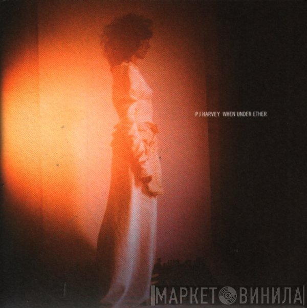 PJ Harvey  - When Under Ether