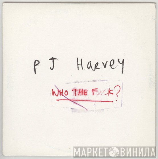 PJ Harvey - Who The Fuck?