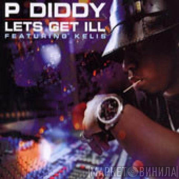 P. Diddy Featuring Kelis  - Let's Get Ill