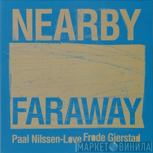 Paal Nilssen-Love, Frode Gjerstad - Nearby Faraway
