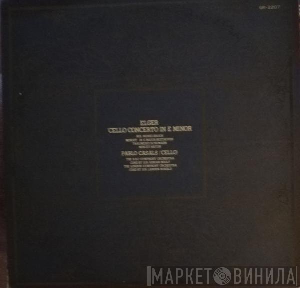 Pablo Casals, Sir Edward Elgar, BBC Symphony Orchestra Cond by Sir Adrian Boult, The London Symphony Orchestra Cond by Landon Ronald  - Cello Concerto In E Minor
