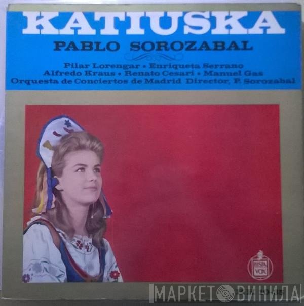 Pablo Sorozábal / Pilar Lorengar / Alfredo Kraus / Renato Cesari / Coros Cantores De Madrid / Orquesta De Conciertos De Madrid  - Katiuska