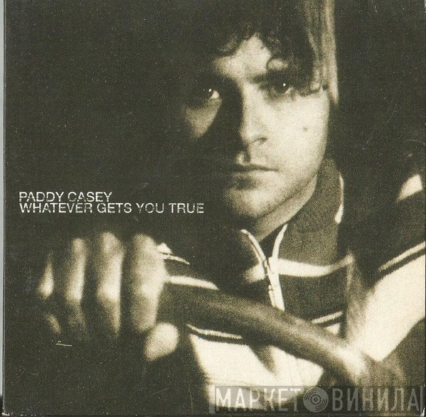 Paddy Casey - Whatever Gets You True