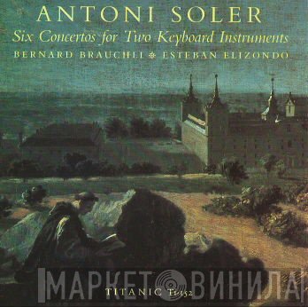 Padre Antonio Soler, Bernard Brauchli, Esteban Elizondo Iriarte  - Six Concertos for Two Keyboard Instruments
