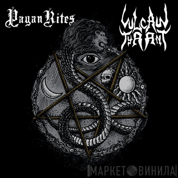 Pagan Rites / Vulcan Tyrant  - Pagan Rites / Vulcan Tyrant