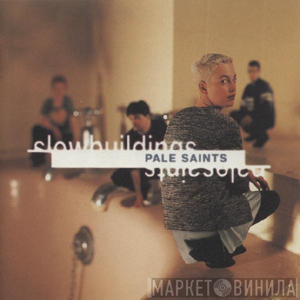 Pale Saints  - Slow Buildings