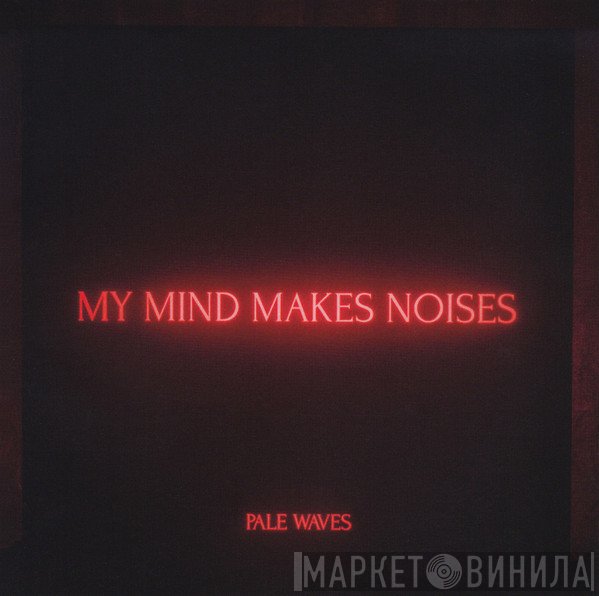 Pale Waves - My Mind Makes Noises