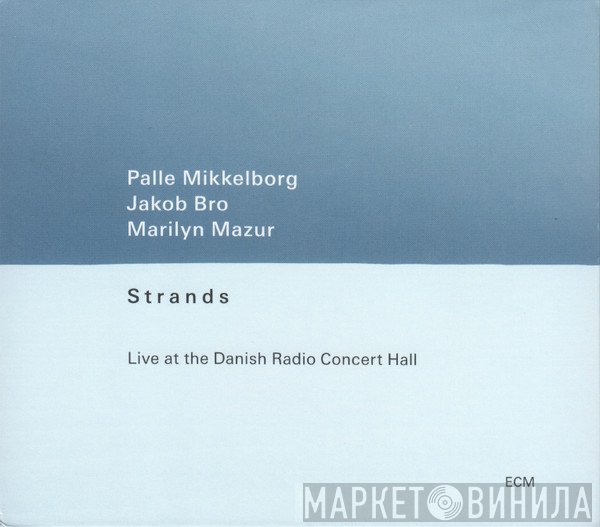 Palle Mikkelborg, Marilyn Mazur, Jakob Bro - Strands (Live At The Danish Radio Concert Hall)