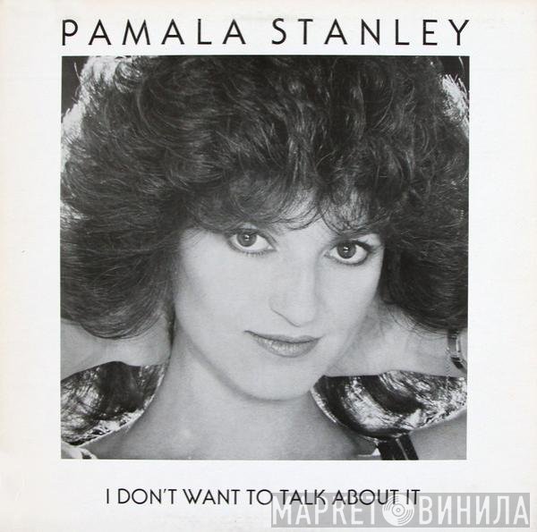 Pamala Stanley - I Don't Want To Talk About It