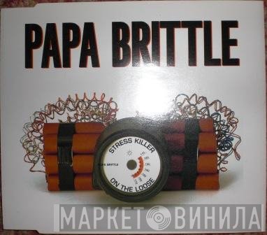Papa Brittle - Stress Killer On The Loose