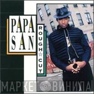 Papa San  - Rough Cut