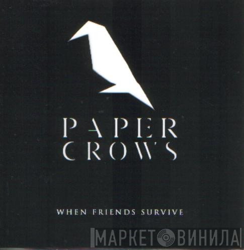 Paper Crows - When Friends Survive