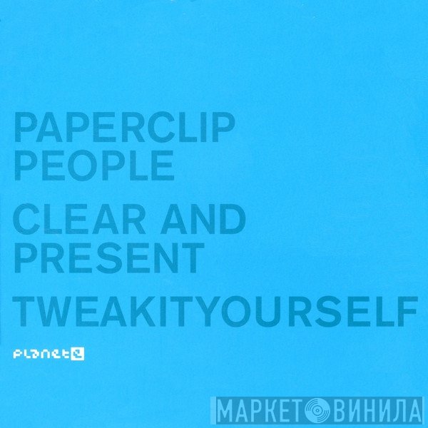 Paperclip People - Clear And Present / Tweakityourself