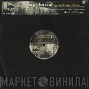 Paprika Soul - Too Much Love Makin'