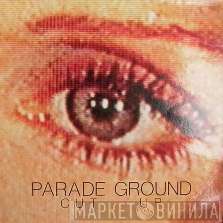 Parade Ground  - Cut Up