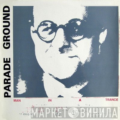 Parade Ground  - Man In A Trance