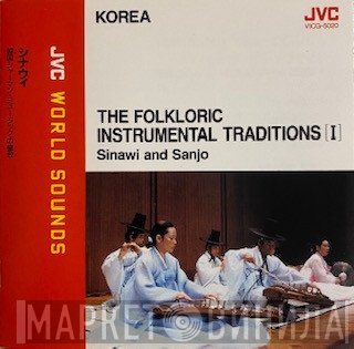 Park Jong Sun, 全貞敏, Kim Chan Sub, Hong Ok Mi, Han Se Hyun, Park Jong Sul, 김방현 - Korea - The Folkloric Instrumental Traditions [I] - Sinawi And Sanjo = シナウィ　韓国シャーマン・ミュージックの極致