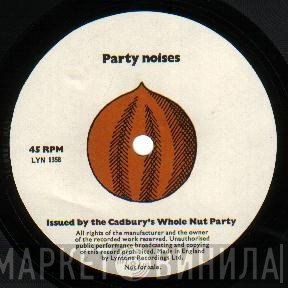  - Party Noises (Whole Nut Party)