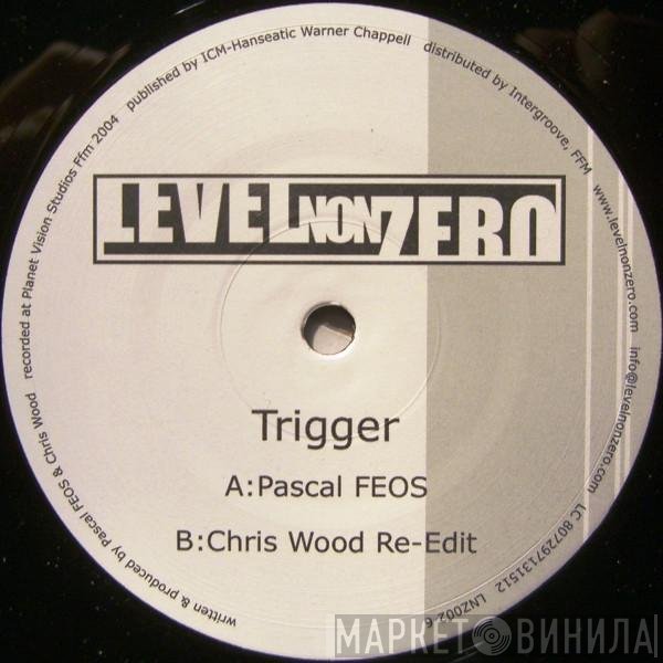 Pascal F.E.O.S. & Chris Wood  - Trigger