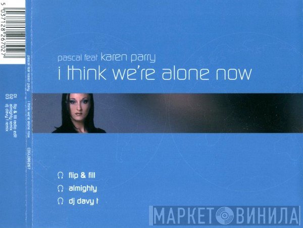 Pascal , Karen Parry - I Think We're Alone Now