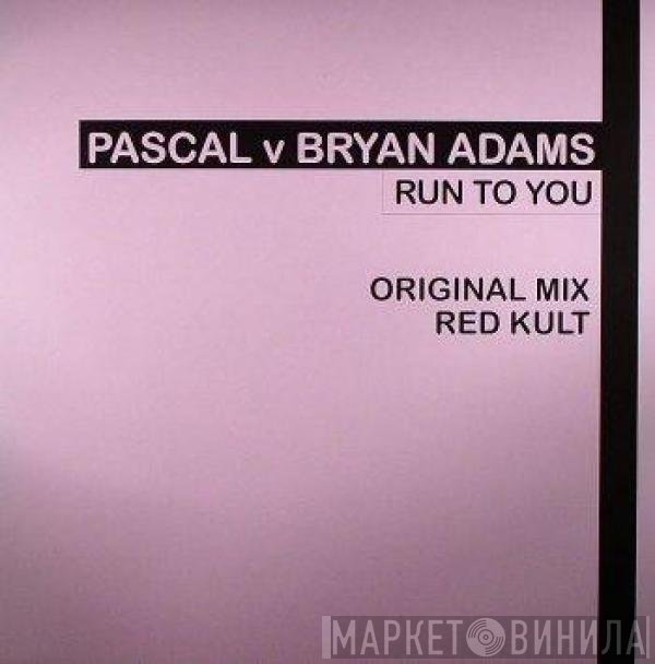 Pascal  V Bryan Adams  - Run To You