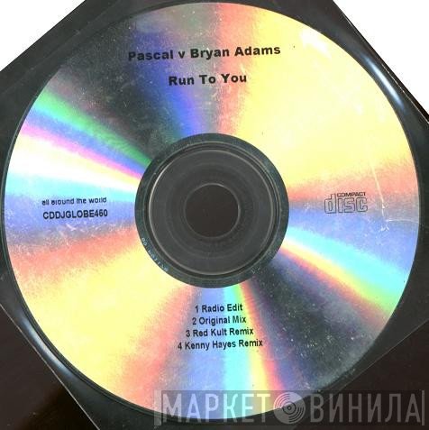 Pascal  V Bryan Adams  - Run To You