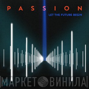  - Passion: Let The Future Begin