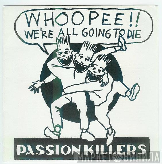 Passion Killers - Whoopee !! We're All Going To Die