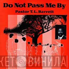 Pastor T. L. Barrett - Do Not Pass Me By