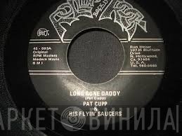 Pat Cupp & The Flying Saucers - Long Gone Daddy
