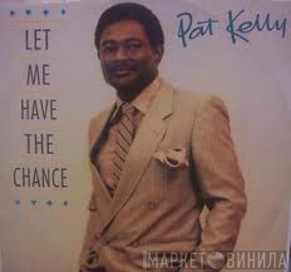 Pat Kelly  - Let Me Have The Chance