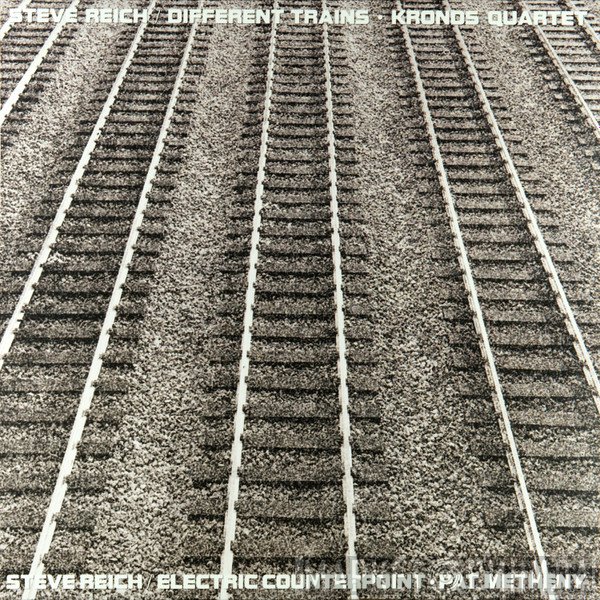 Pat Metheny, Steve Reich, Kronos Quartet - Different Trains / Electric Counterpoint