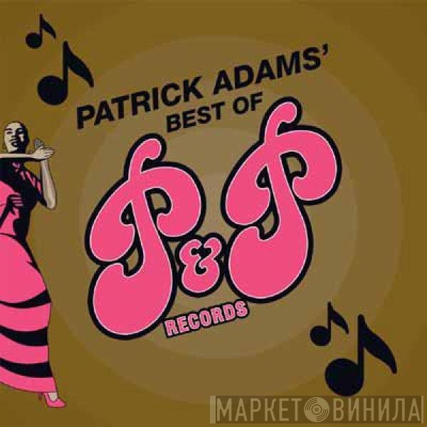 Patrick Adams - Best Of P&amp;P Records