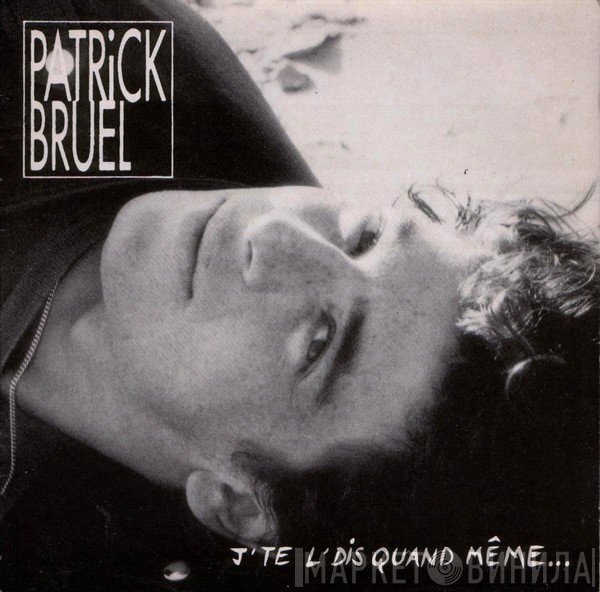 Patrick Bruel  - J'te L'dis Quand Même