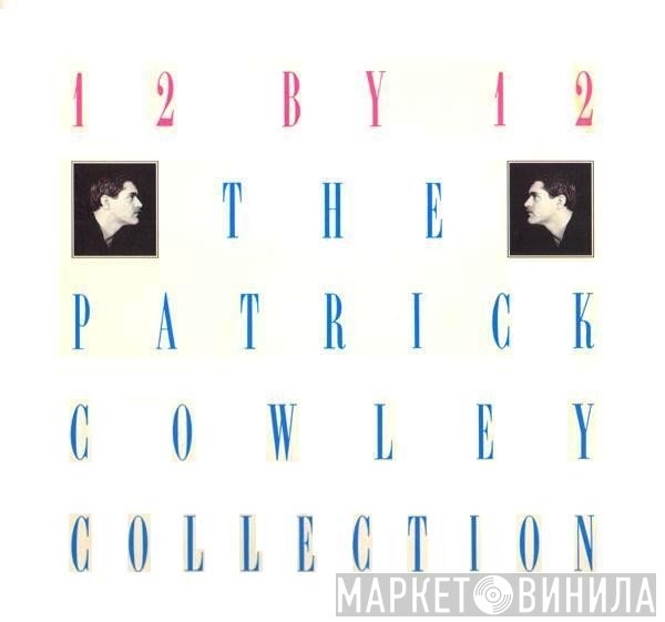 Patrick Cowley - 12 By 12 - The Patrick Cowley Collection