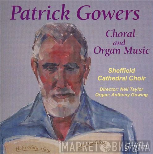 Patrick Gowers, Sheffield Cathedral Choir, Anthony Gowing, Neil Taylor  - Choral And Organ Music