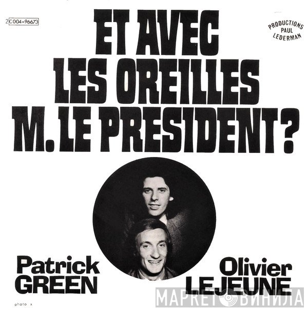 Patrick Green , Olivier Lejeune - Et Avec Les Oreilles M. Le President?