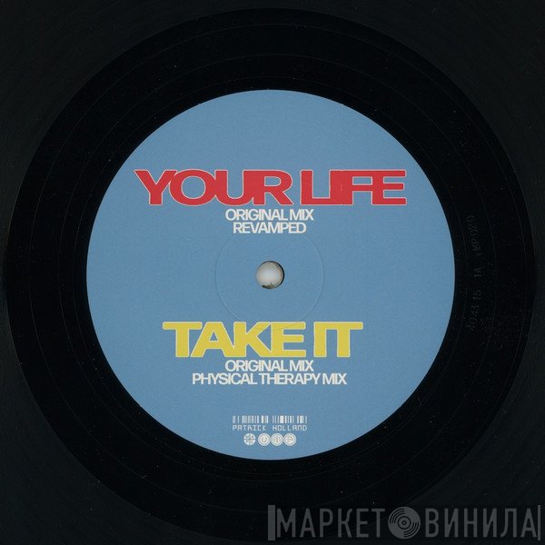 Patrick Holland  - Your Life/Take It - Remixed
