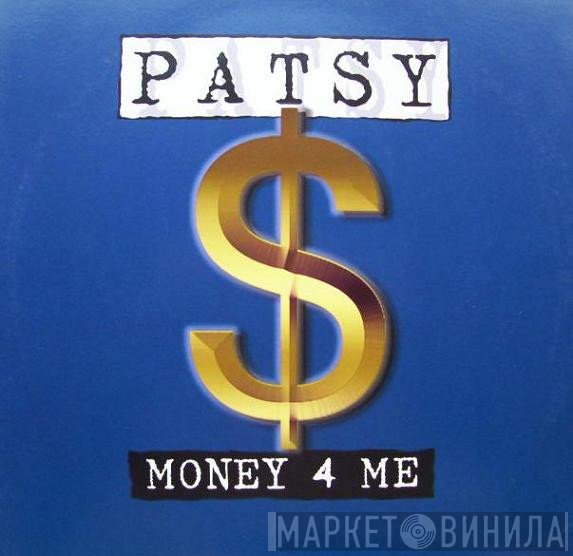 Patsy  - Money 4 Me